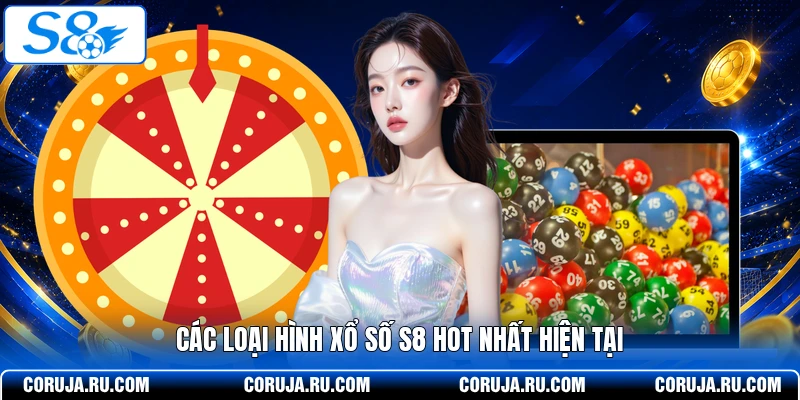 Các loại hình xổ số S8 hot nhất hiện tại