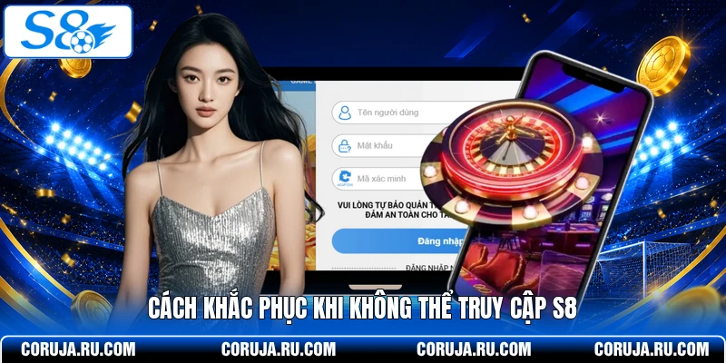 Cách khắc phục khi không thể truy cập S8