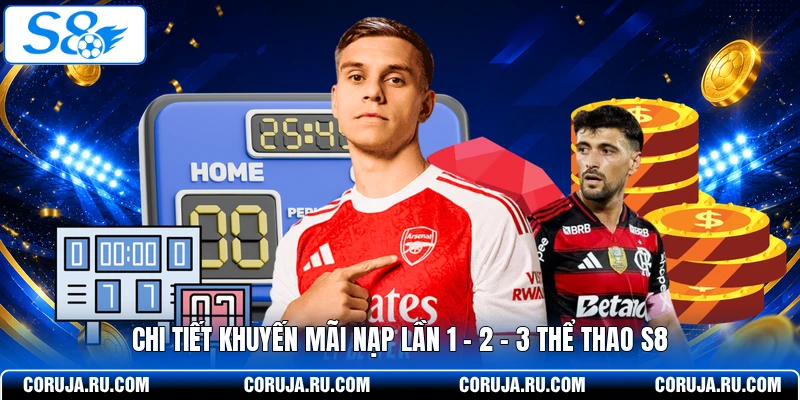 Chi tiết khuyến mãi nạp lần 1 - 2 - 3 thể thao S8