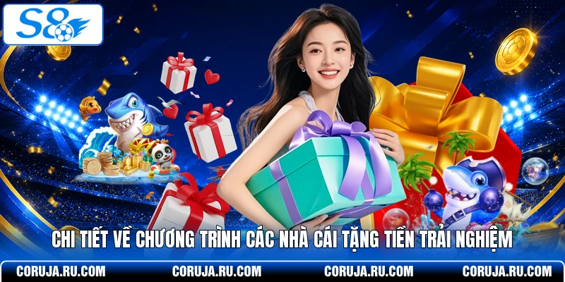 Chi tiết về chương trình các nhà cái tặng tiền trải nghiệm