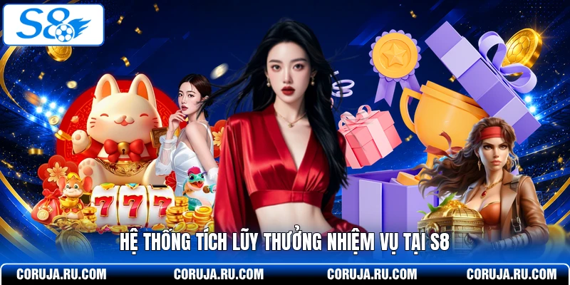 Hệ thống tích lũy thưởng nhiệm vụ tại S8