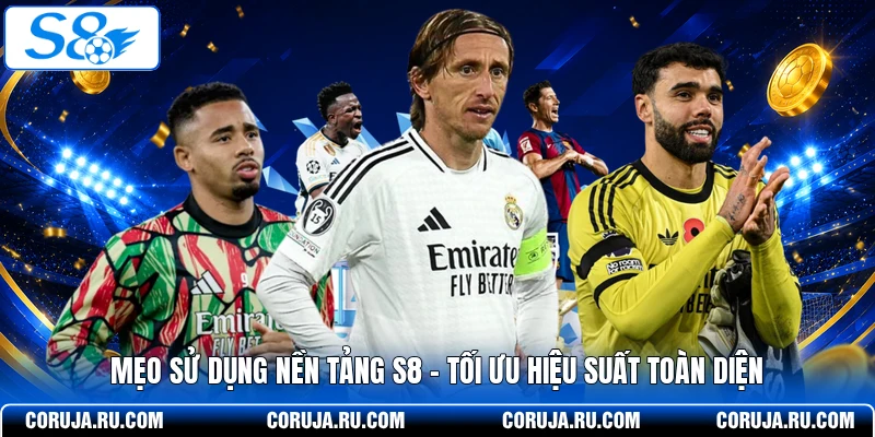 Mẹo Sử Dụng Nền Tảng S8 - Tối Ưu Hiệu Suất Toàn Diện