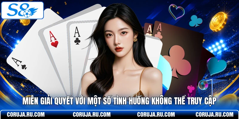 Miễn giải quyết với một số tình huống không thể truy cập