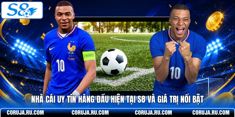 Nhà Cái Uy Tín Hàng Đầu Hiện Tại S8 Và Giá Trị Nổi Bật