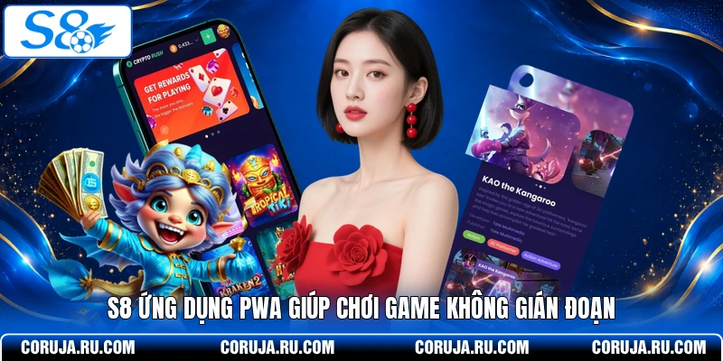 S8 ứng dụng PWA giúp chơi game không gián đoạn 