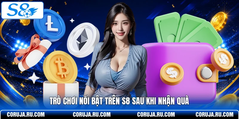 Trò chơi nổi bật trên S8 sau khi nhận quà