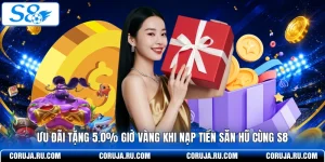Ưu Đãi Tặng 5.0% Giờ Vàng Khi Nạp Tiền Săn Hũ Cùng S8